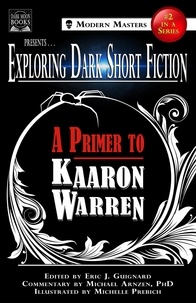  Eric J. Guignard et  Kaaron Warren - Exploring Dark Short Fiction #2: A Primer to Kaaron Warren - Exploring Dark Short Fiction, #2.