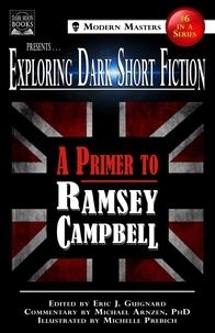  Eric J. Guignard et  Ramsey Campbell - Exploring Dark Short Fiction #6: A Primer to Ramsey Campbell - Exploring Dark Short Fiction, #6.