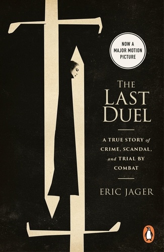 Eric Jager - The Last Duel - A True Story of Trial by Combat in Medieval France.