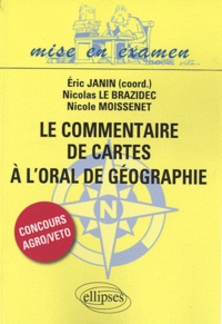 Eric Janin et Nicolas Le Brazidec - Le commentaire de cartes à l'oral de géographie - Concours d'entrée Agro-Véto.