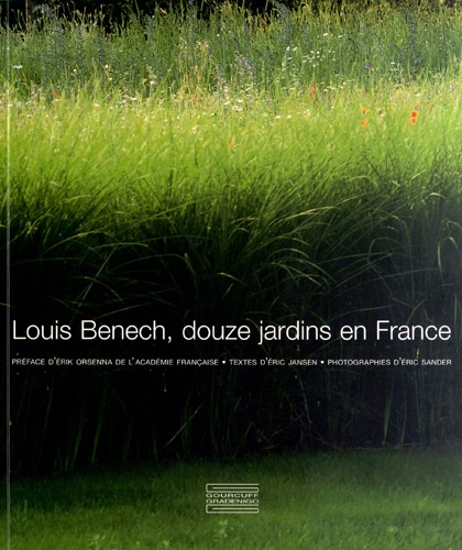 Eric Jansen et Eric Sander - Louis Benech, douze jardins en France.
