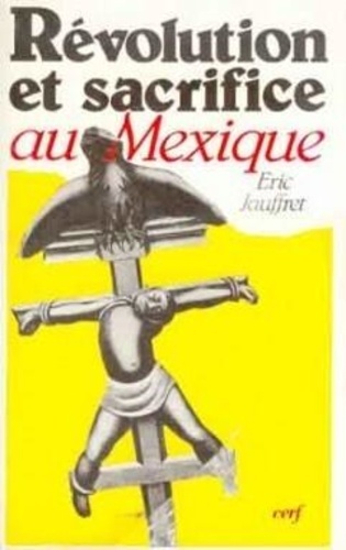 Eric Jauffret - Revolution Et Sacrifice Au Mexique. Naissance D'Une Nation, 1910-1917.