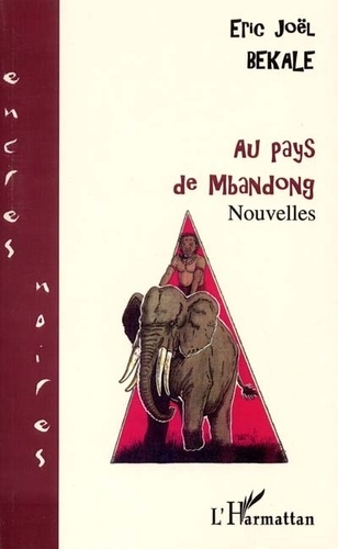 Eric Joël Békalé - Au pays de mbandong - Nouvelles.