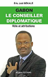 Eric Joël Békalé - Gabon, le Conseiller diplomatique - Rôle et attributions.