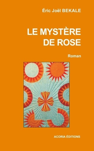 Eric Joël Békalé - Le mystère de Rose - Roman.