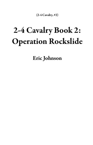 Eric Johnson - 2-4 Cavalry Book 2: Operation Rockslide - 2-4 Cavalry, #2.