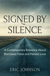 Signed by Silence: A Contemporary Romance About Borrowed Fame and Honest Love