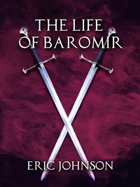  Eric Johnson - The Life of Baromir - Tales of Baromir, #4.