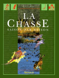 Eric Joly - La Chasse. Saison Par Saison.