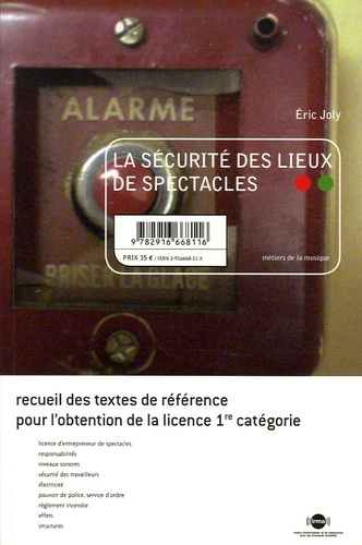 Eric Joly - La sécurité des lieux de spectacles - Recueil des textes de référence pour l'obtention de la licence 1re catégorie.
