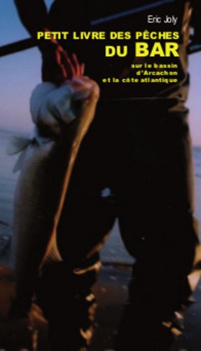 Eric Joly - Le petit livre de la pêche du bar sur le bassin d'Arcachon.