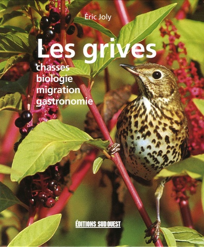 Eric Joly - Les grives - Chasses Biologie Migration Gastronomie.