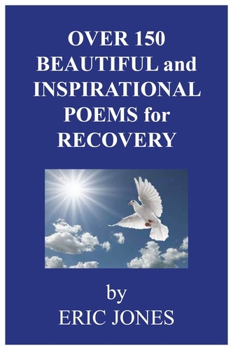  Eric Jones - Over 150 Beautiful and Inspirational Poems for Recovery.