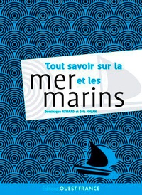 Eric Jouan et Dominique Aymard - Tout ce que vous avez toujours voulu savoir sur la mer et les marins.