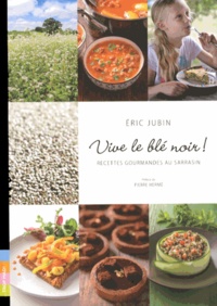 Eric Jubin - Vive le blé noir ! - Recettes gourmandes au sarrasin.