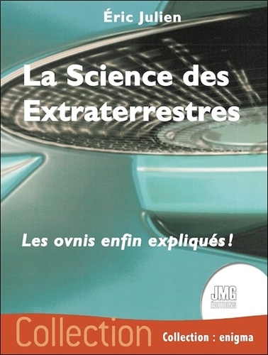 Eric Julien - La science des extraterrestres - Les ovnis enfin expliqués !.