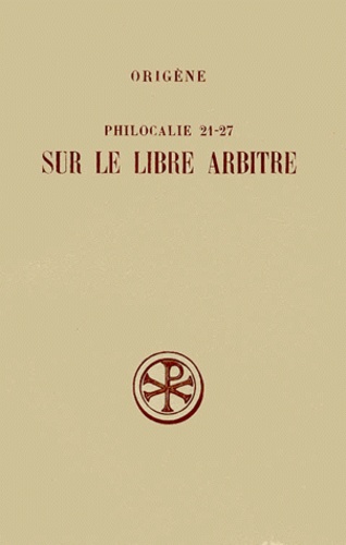 Eric Junod et  Origène - Philocalie 21 A 27 Sur Le Libre Arbitre. Edition Bilingue Francais-Grec.