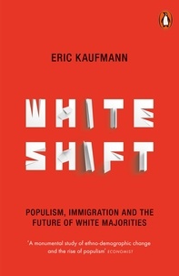 Eric Kaufmann - Whiteshift - Populism, Immigration and the Future of White Majorities.