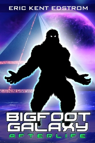  Eric Kent Edstrom - Bigfoot Galaxy: Afterlife - Bigfoot Galaxy, #2.