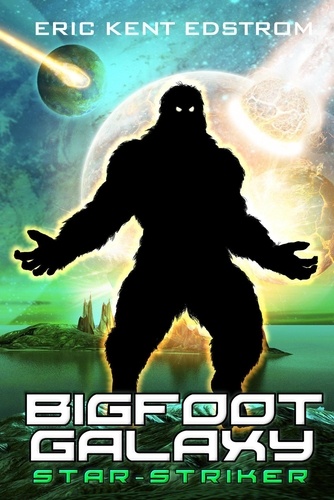  Eric Kent Edstrom - Bigfoot Galaxy: Star-Striker - Bigfoot Galaxy, #3.