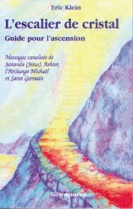 Eric Klein - L'Escalier De Cristal. Guide Pour L'Ascension, Messages Canalises De Sananda (Jesus), Ashtar, L'Archange Michael Et Saint-Germain.