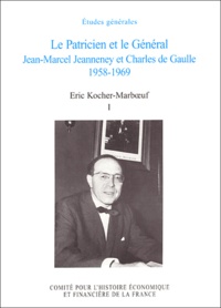 Eric Kocher-Marboeuf - Le Patricien et le Général - Jean-Marcel Jeanneney et Charles de Gaulle 1958-1969, Tome 1.