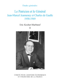 Eric Kocher-Marboeuf - Le Patricien et le Général - Jean-Marcel Jeanneney et Charles de Gaulle 1958-1969, Tome 2.