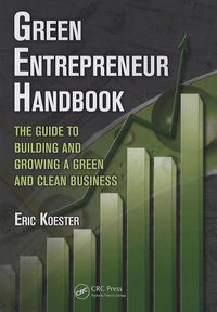 Green Entrepreneur Handbook : The Guide to Building and Growing a Green and Clean Business