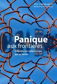 Eric L'Helgoualc'h - Panique aux frontières - Enquête sur cette Europe qui se ferme.