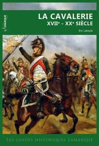 Eric Labayle - La cavalerie XVIIe - XXe siècle.