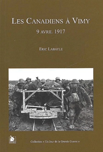 Eric Labayle - Les Canadiens A Vimy. 9 Avril 1917.