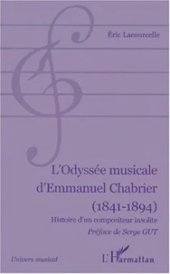 L'odyssée musicale d'Emmnauel Chabrier (1841-1894). Histoire d'un compositeur insolite