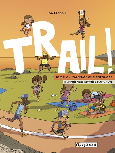 Trail ! Le goût de la découverte, le plaisir de s'entraîner. Tome 2, Planifier et s'entraîner