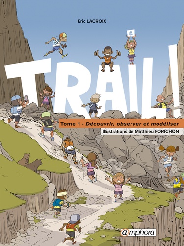 Trail ! Tome 1 Découvrir, observer et modéliser