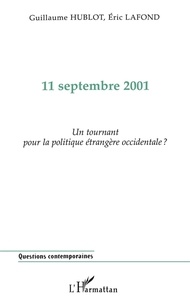 Eric Lafond et Guillaume Hublot - 11 Septembre 2002. Un Tournant Pour La Politique Etrangere Occidentale ?.