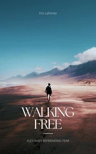 Walking Free: A Journey Befriending Fear