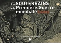 Eric Laforgerie et Jean-François Weiss - Les souterrains de la Première Guerre mondiale - Tome 1, Du creusement au témoignage.