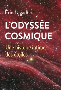 Eric Lagadec - L'Odyssée cosmique - Une histoire intime des étoiles.