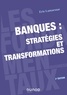 Eric Lamarque - Banques : stratégies et transformations.