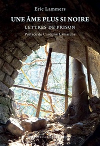 Eric Lammers - Une âme plus si noire - Lettres de prison.