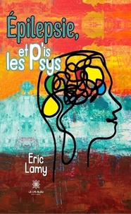 Eric Lamy - Epilepsie, et p'is les psys.