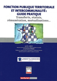 Eric Landot et Guillaume Glénard - Fonction publique territoriale et intercommunalité : guide pratique - Transferts, statuts, rémunération, mutualisations....