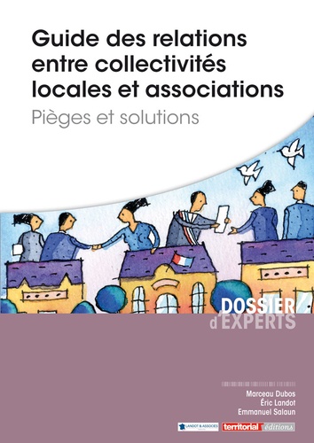 Eric Landot - Guide des relations entre collectivités locales et associations - Pièges et solutions.