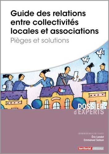 Eric Landot et Emmanuel Salaun - Guide des relations entre collectivités locales et associations - Pièges et solutions.