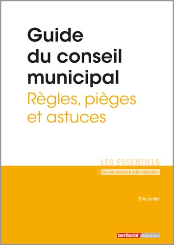 Eric Landot - Guide du conseil municipal - Règles, pièges et astuces.