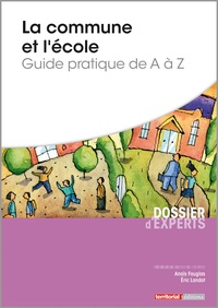 Eric Landot et Anaïs Fauglas - La commune et l'école - Guide pratique de A à Z.