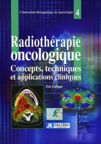 Eric Lartigau - La radiothérapie oncologique - Concepts, techniques et applications cliniques.
