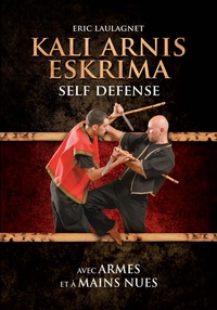 Eric Laulagnet - Kali Arnis Eskrima - Self-défense avec armes et à mains nues.