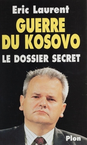 GUERRE DU KOSOVO.. Le dossier secret