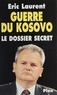 Eric Laurent - GUERRE DU KOSOVO. - Le dossier secret.